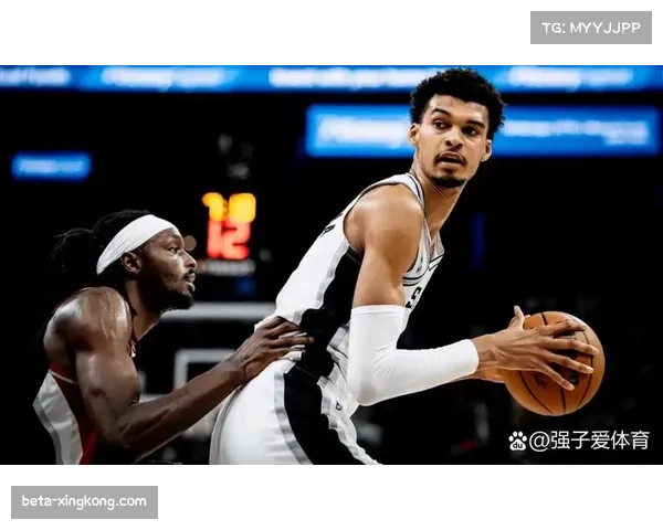 马刺文班亚马24分11篮板3盖帽，禁区攻击效率显著提升